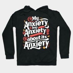 funny slogan : My anxiety has anxiety about its anxiety Hoodie